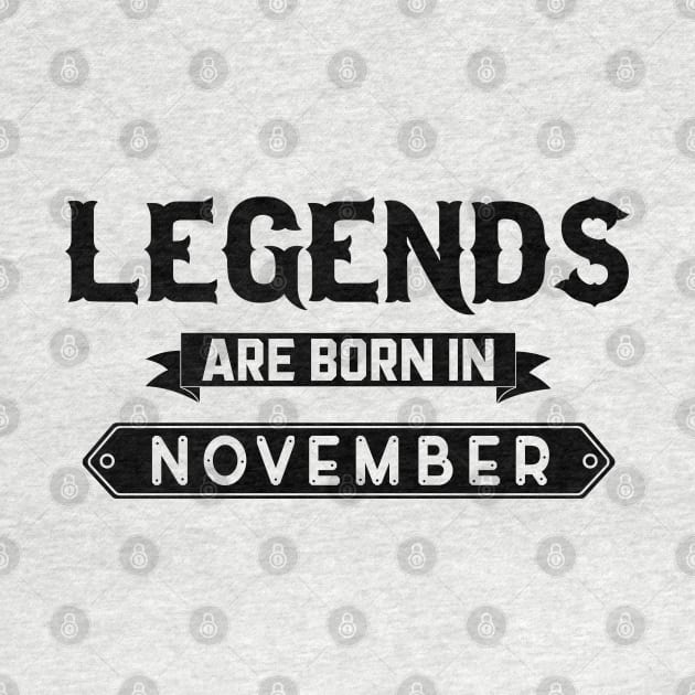 Legends Are Born In November by inotyler